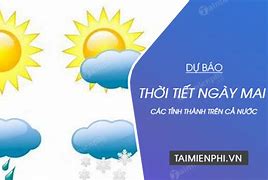 Thời Tiết Ngày Mai Thế Nào Tốt Nhất Hiện Nay